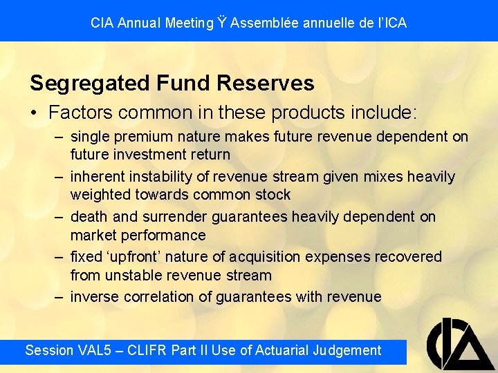 CIA Annual Meeting Ÿ Assemblée annuelle de l’ICA Segregated Fund Reserves • Factors common