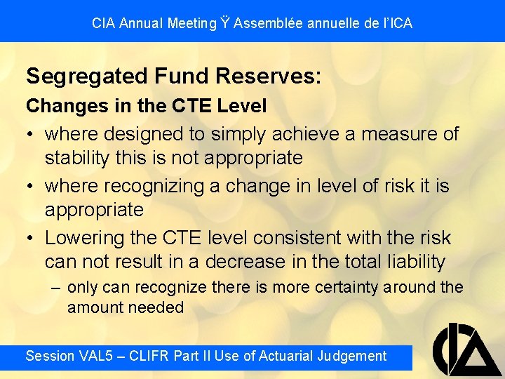 CIA Annual Meeting Ÿ Assemblée annuelle de l’ICA Segregated Fund Reserves: Changes in the