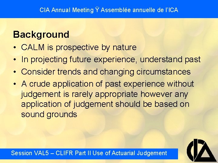 CIA Annual Meeting Ÿ Assemblée annuelle de l’ICA Background • • CALM is prospective