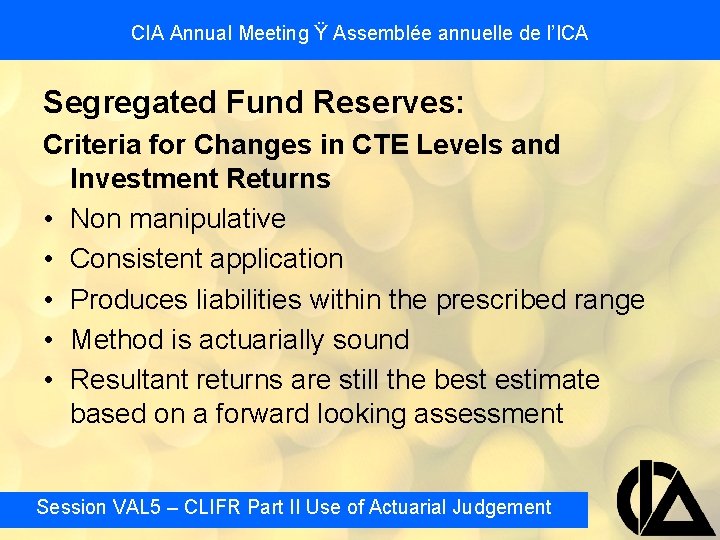 CIA Annual Meeting Ÿ Assemblée annuelle de l’ICA Segregated Fund Reserves: Criteria for Changes