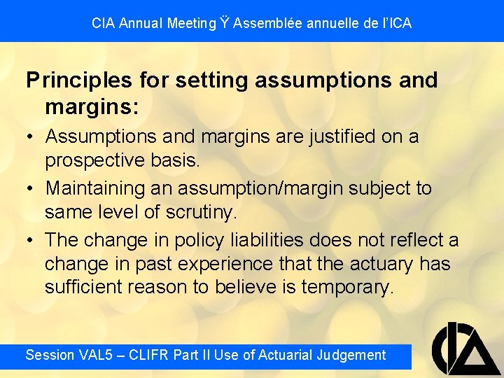 CIA Annual Meeting Ÿ Assemblée annuelle de l’ICA Principles for setting assumptions and margins:
