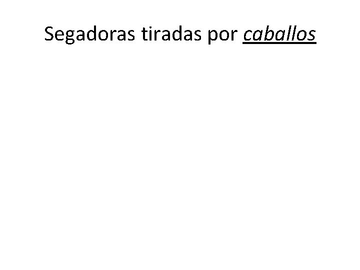 Segadoras tiradas por caballos 