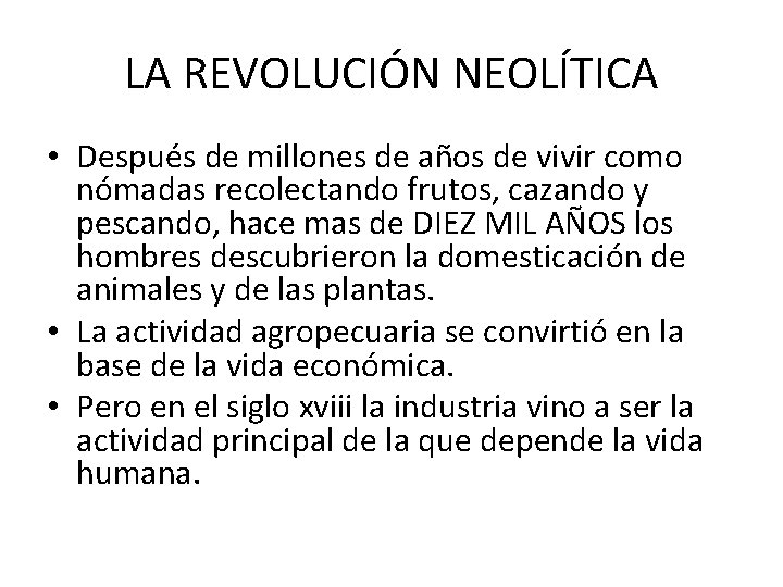 LA REVOLUCIÓN NEOLÍTICA • Después de millones de años de vivir como nómadas recolectando