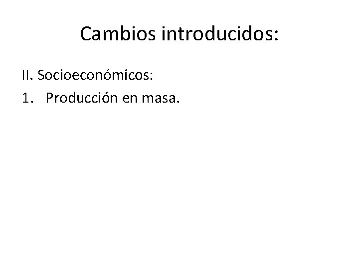 Cambios introducidos: II. Socioeconómicos: 1. Producción en masa. 