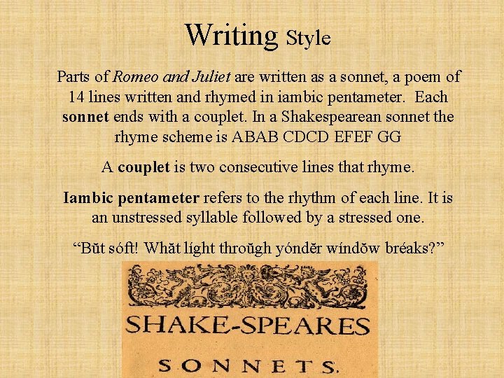 Writing Style Parts of Romeo and Juliet are written as a sonnet, a poem