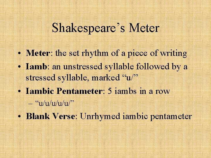 Shakespeare’s Meter • Meter: the set rhythm of a piece of writing • Iamb: