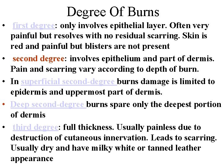 Degree Of Burns • first degree: only involves epithelial layer. Often very painful but