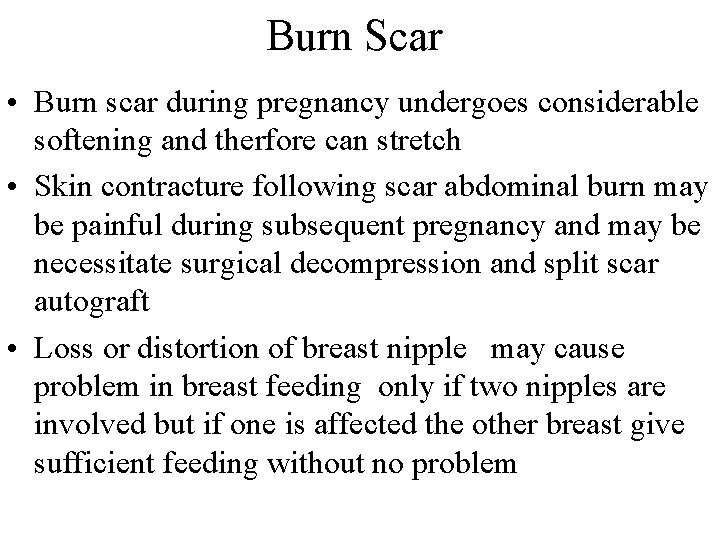 Burn Scar • Burn scar during pregnancy undergoes considerable softening and therfore can stretch