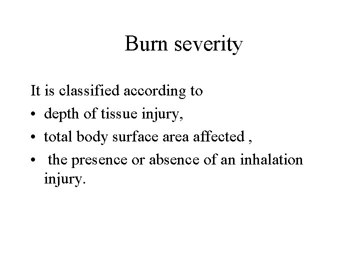 Burn severity It is classified according to • depth of tissue injury, • total