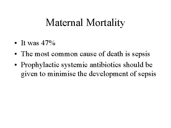 Maternal Mortality • It was 47% • The most common cause of death is