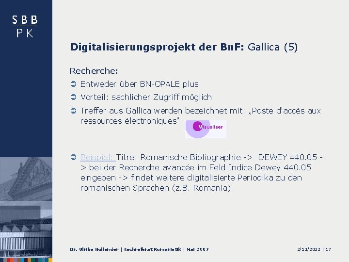 Digitalisierungsprojekt der Bn. F: Gallica (5) Recherche: Ü Entweder über BN-OPALE plus Ü Vorteil: