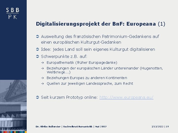 Digitalisierungsprojekt der Bn. F: Europeana (1) Ü Ausweitung des französischen Patrimonium-Gedankens auf einen europäischen