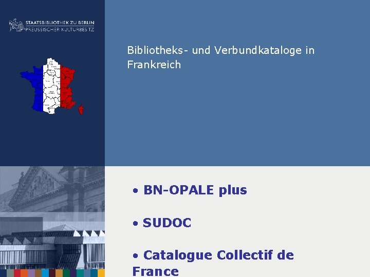 Bibliotheks- und Verbundkataloge in Frankreich • BN-OPALE plus • SUDOC • Catalogue Collectif de