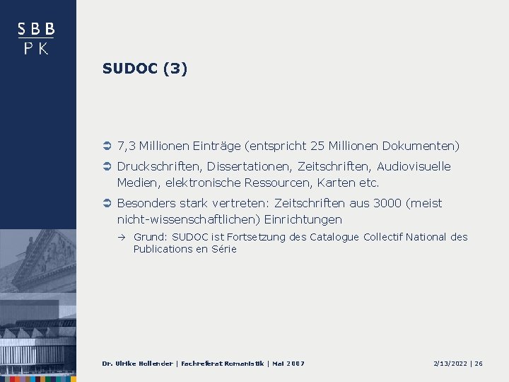 SUDOC (3) Ü 7, 3 Millionen Einträge (entspricht 25 Millionen Dokumenten) Ü Druckschriften, Dissertationen,