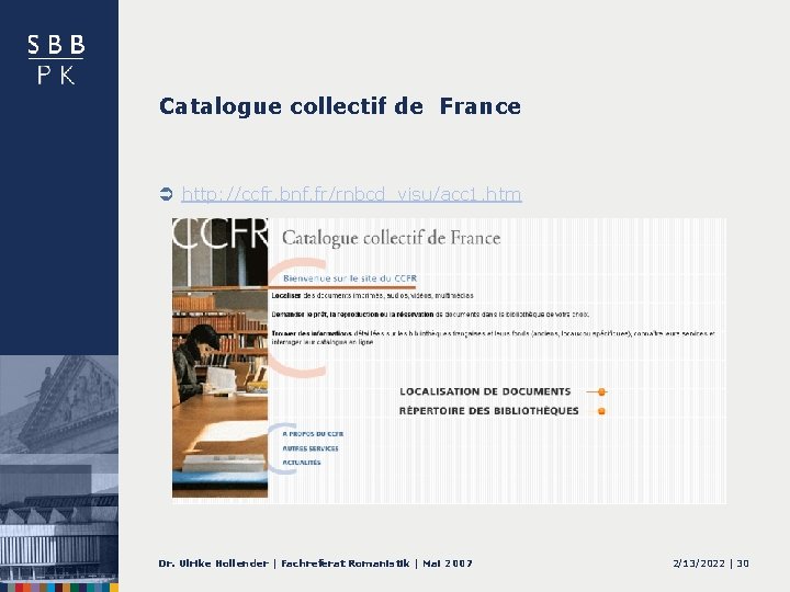 Catalogue collectif de France Ü http: //ccfr. bnf. fr/rnbcd_visu/acc 1. htm Dr. Ulrike Hollender