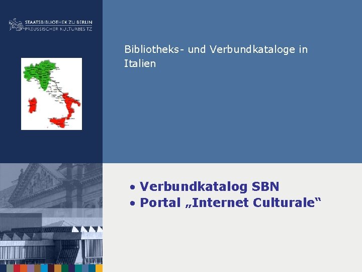 Bibliotheks- und Verbundkataloge in Italien • Verbundkatalog SBN • Portal „Internet Culturale“ 