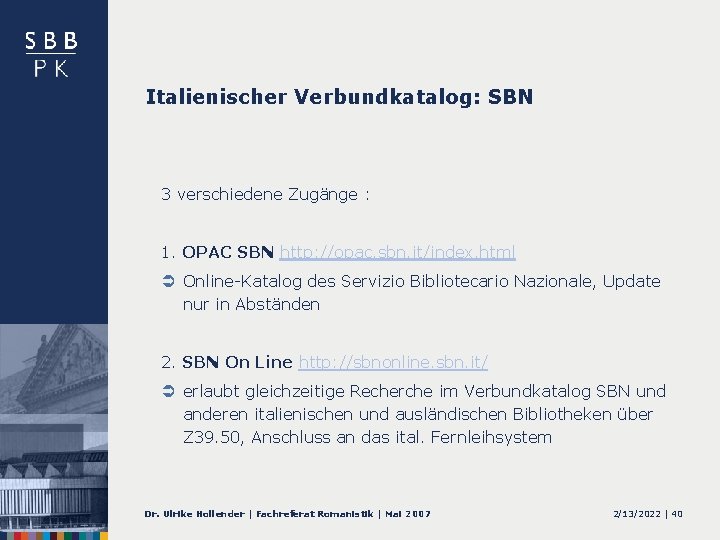 Italienischer Verbundkatalog: SBN 3 verschiedene Zugänge : 1. OPAC SBN http: //opac. sbn. it/index.
