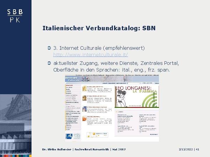 Italienischer Verbundkatalog: SBN Ü 3. Internet Culturale (empfehlenswert) http: //www. internetculturale. it/ Ü aktuellster