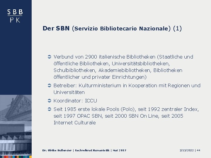 Der SBN (Servizio Bibliotecario Nazionale) (1) Ü Verbund von 2900 italienische Bibliotheken (Staatliche und
