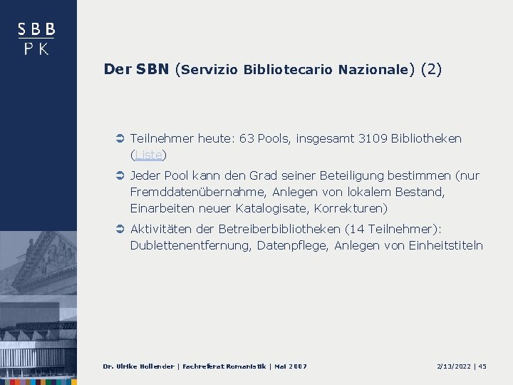 Der SBN (Servizio Bibliotecario Nazionale) (2) Ü Teilnehmer heute: 63 Pools, insgesamt 3109 Bibliotheken