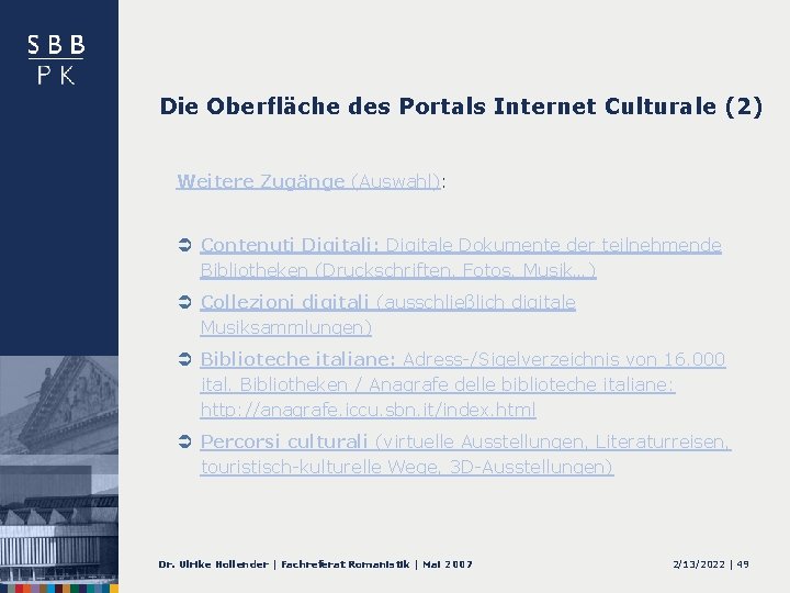Die Oberfläche des Portals Internet Culturale (2) Weitere Zugänge (Auswahl): Ü Contenuti Digitali: Digitale