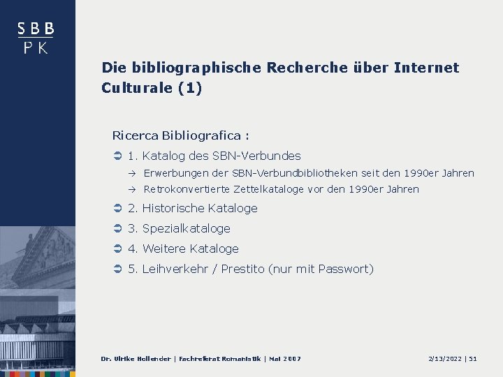 Die bibliographische Recherche über Internet Culturale (1) Ricerca Bibliografica : Ü 1. Katalog des
