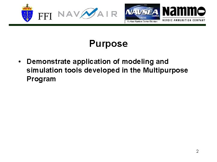 Purpose • Demonstrate application of modeling and simulation tools developed in the Multipurpose Program