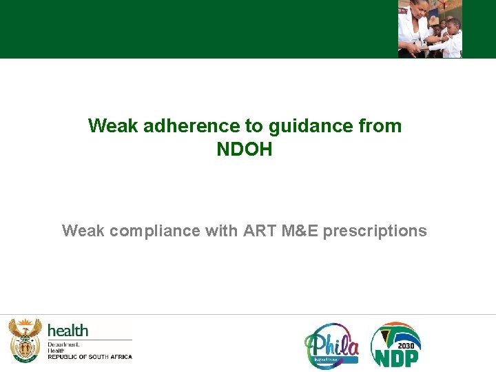 Weak adherence to guidance from NDOH Weak compliance with ART M&E prescriptions 