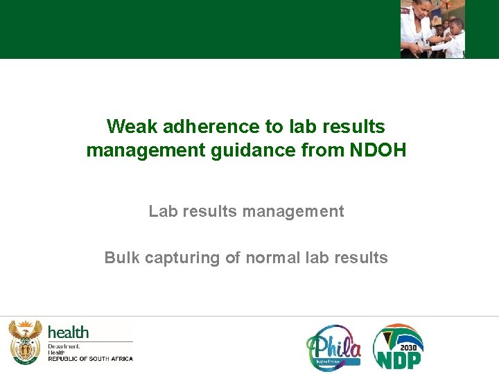 Weak adherence to lab results management guidance from NDOH Lab results management Bulk capturing