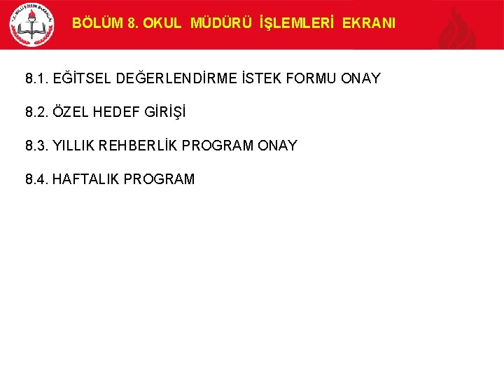 BÖLÜM 8. OKUL MÜDÜRÜ İŞLEMLERİ EKRANI 8. 1. EĞİTSEL DEĞERLENDİRME İSTEK FORMU ONAY 8.