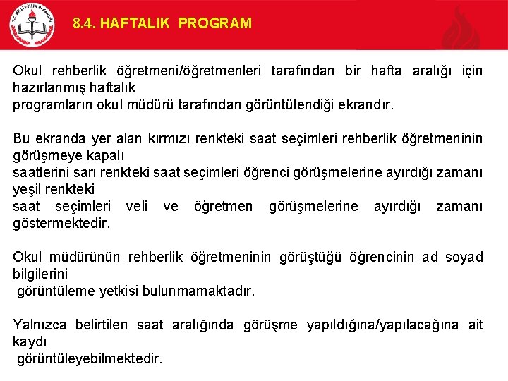 8. 4. HAFTALIK PROGRAM Okul rehberlik öğretmeni/öğretmenleri tarafından bir hafta aralığı için hazırlanmış haftalık