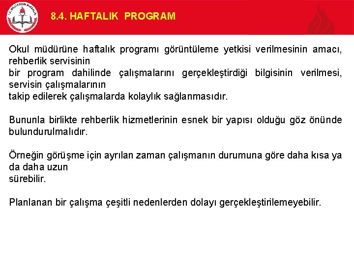 8. 4. HAFTALIK PROGRAM Okul müdürüne haftalık programı görüntüleme yetkisi verilmesinin amacı, rehberlik servisinin