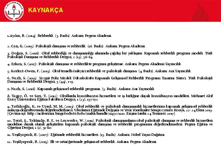 KAYNAKÇA 1. Aydın, B. (2014). Rehberlik. (5. Baskı). Ankara: Pegem Akademi. 2. Can, G.