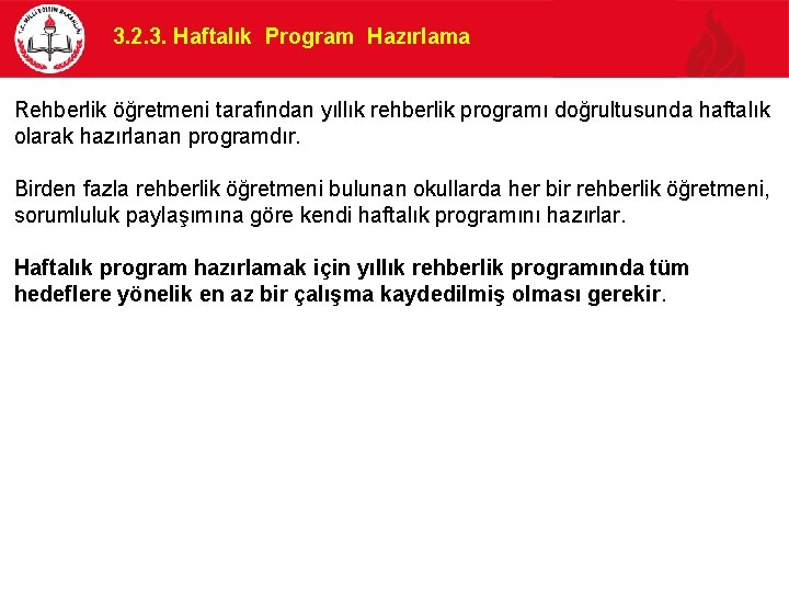 3. 2. 3. Haftalık Program Hazırlama Rehberlik öğretmeni tarafından yıllık rehberlik programı doğrultusunda haftalık