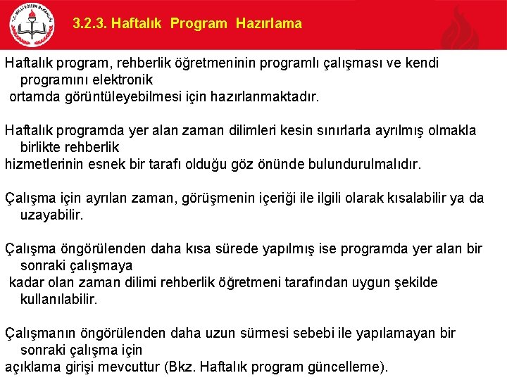 3. 2. 3. Haftalık Program Hazırlama Haftalık program, rehberlik öğretmeninin programlı çalışması ve kendi