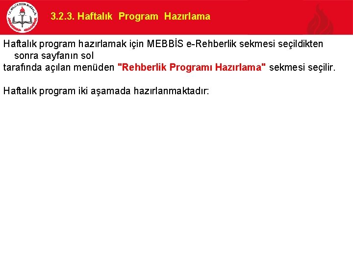 3. 2. 3. Haftalık Program Hazırlama Haftalık program hazırlamak için MEBBİS e-Rehberlik sekmesi seçildikten