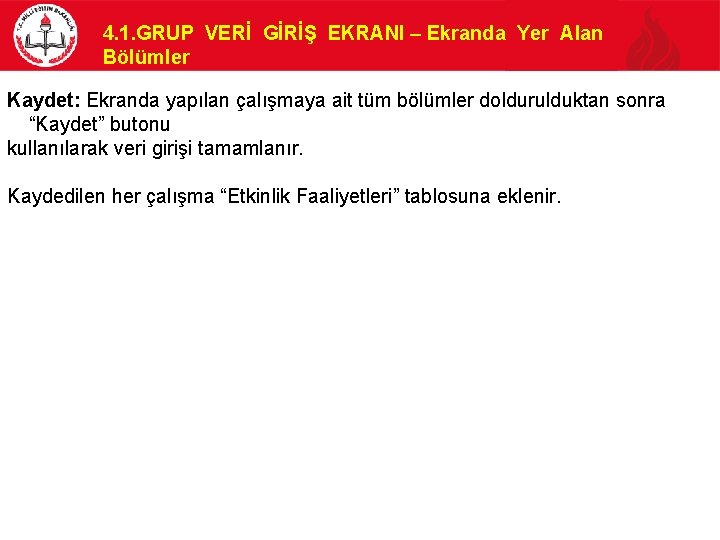 4. 1. GRUP VERİ GİRİŞ EKRANI – Ekranda Yer Alan Bölümler Kaydet: Ekranda yapılan