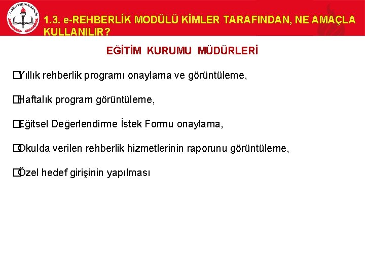 1. 3. e-REHBERLİK MODÜLÜ KİMLER TARAFINDAN, NE AMAÇLA KULLANILIR? EĞİTİM KURUMU MÜDÜRLERİ �Yıllık rehberlik