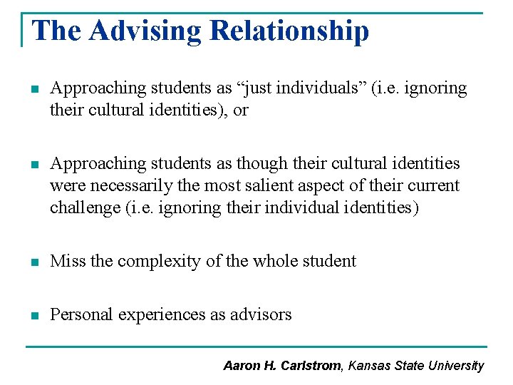 The Advising Relationship n Approaching students as “just individuals” (i. e. ignoring their cultural