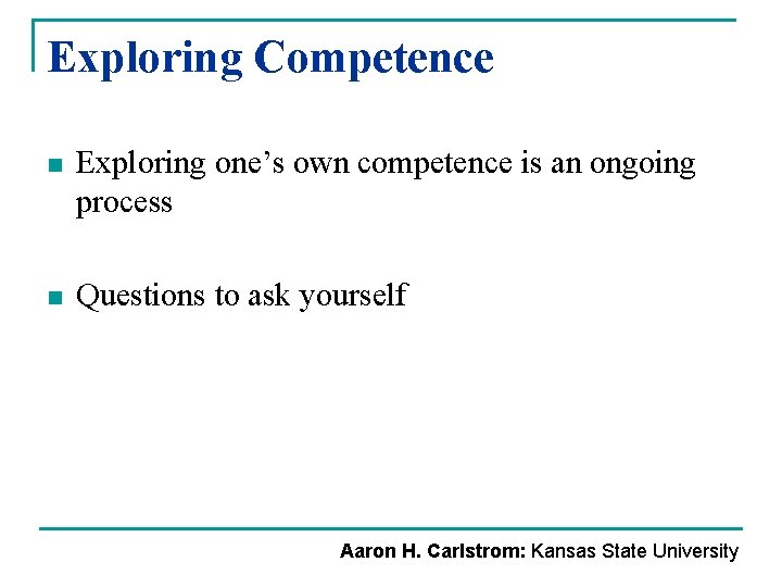 Exploring Competence n Exploring one’s own competence is an ongoing process n Questions to