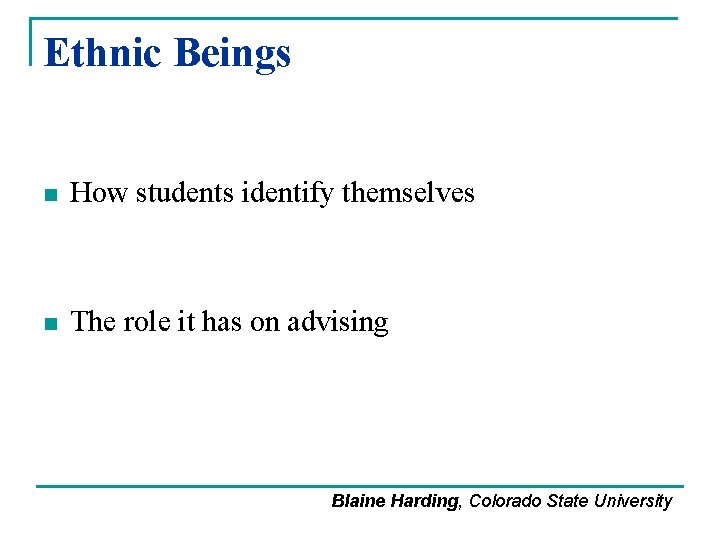 Ethnic Beings n How students identify themselves n The role it has on advising