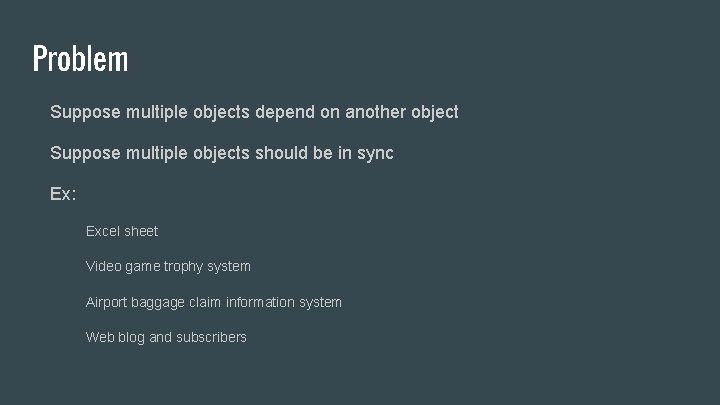 Problem Suppose multiple objects depend on another object Suppose multiple objects should be in