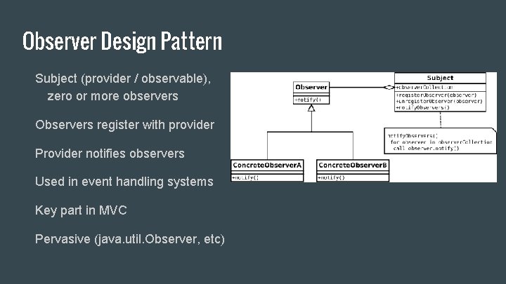 Observer Design Pattern Subject (provider / observable), zero or more observers Observers register with
