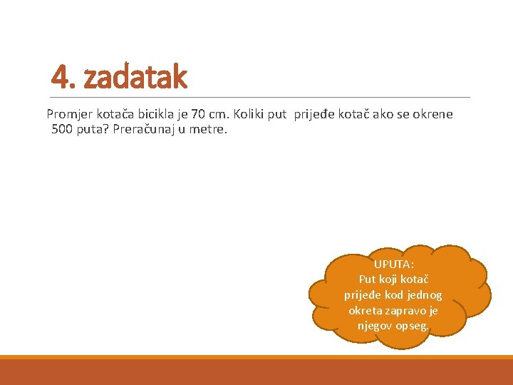 4. zadatak Promjer kotača bicikla je 70 cm. Koliki put prijeđe kotač ako se