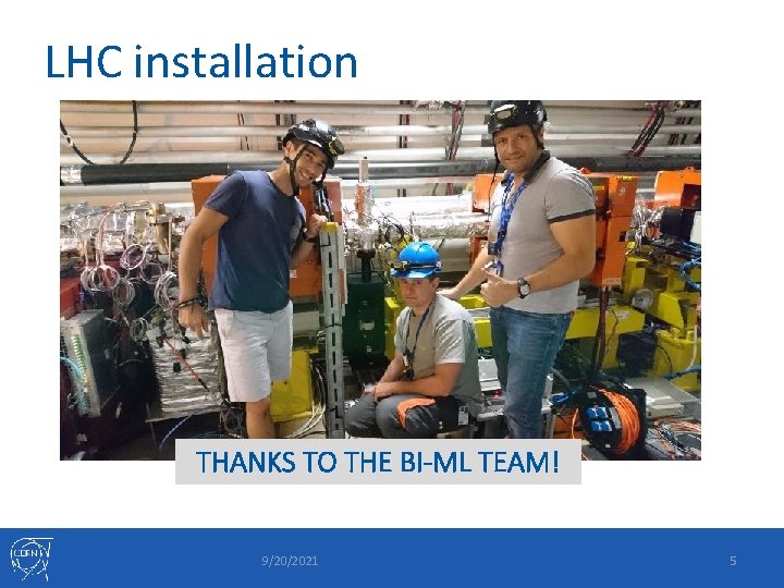 LHC installation THANKS TO THE BI-ML TEAM! 9/20/2021 5 