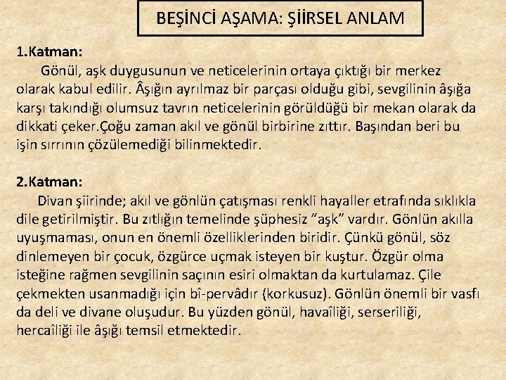 BEŞİNCİ AŞAMA: ŞİİRSEL ANLAM 1. Katman: Gönül, aşk duygusunun ve neticelerinin ortaya çıktığı bir