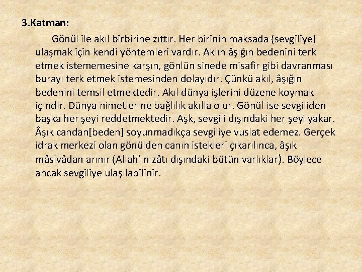 3. Katman: Gönül ile akıl birbirine zıttır. Her birinin maksada (sevgiliye) ulaşmak için kendi