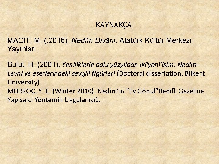 KAYNAKÇA MACİT, M. (. 2016). Nedîm Divânı. Atatürk Kültür Merkezi Yayınları. Bulut, H. (2001).