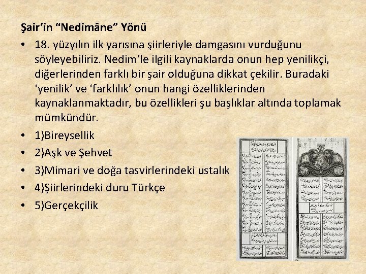 Şair’in “Nedimâne” Yönü • 18. yüzyılın ilk yarısına şiirleriyle damgasını vurduğunu söyleyebiliriz. Nedim’le ilgili