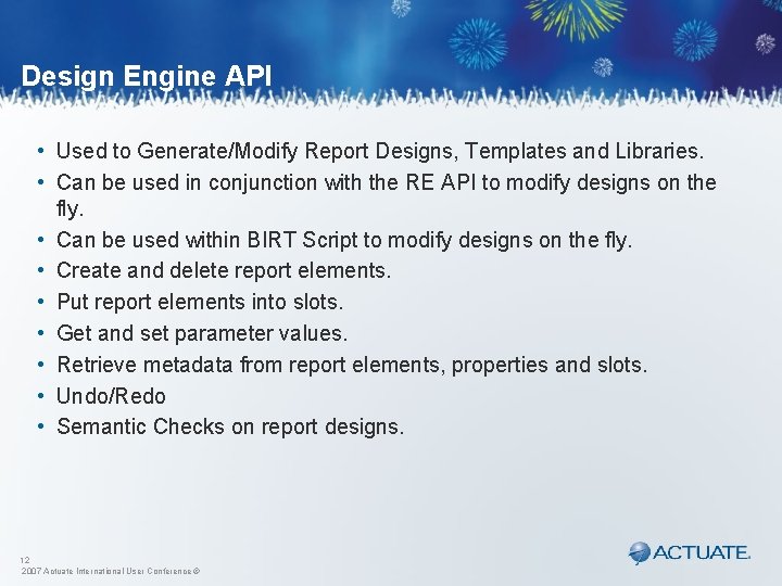 Design Engine API • Used to Generate/Modify Report Designs, Templates and Libraries. • Can